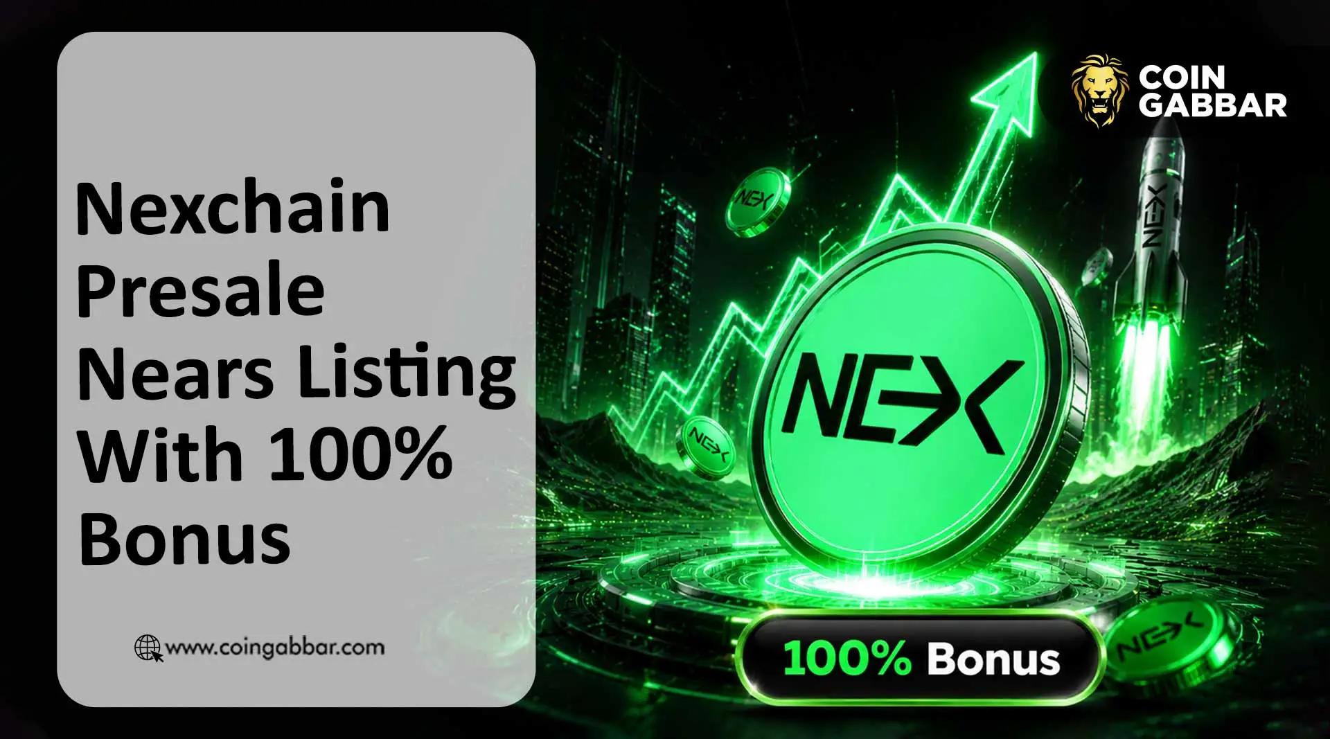 Nexchain预售推出100%奖励，1700万美元里程碑近在咫尺
